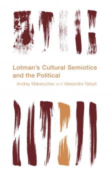 Читать Lotman's Cultural Semiotics and the Political - Andrey  Makarychev