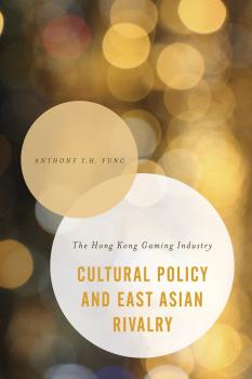 Читать Cultural Policy and East Asian Rivalry - Anthony Y. H. Fung