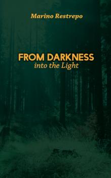 Читать From Darkness Into the Light - Marino Restrepo