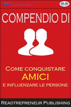 Читать Compendio Di ”Come Conquistare Amici E Influenzare Le Persone” - Readtrepreneur Publishing
