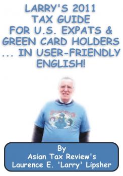 Читать Larry's 2011 Tax Guide for U.S. Expats & Green Card Holders....in User-Friendly English! - Laurence E. 'Larry'