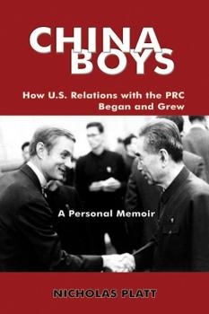 Читать CHINA BOYS: How U.S. Relations With the PRC Began and Grew. A Personal Memoir - Nicholas MD Platt