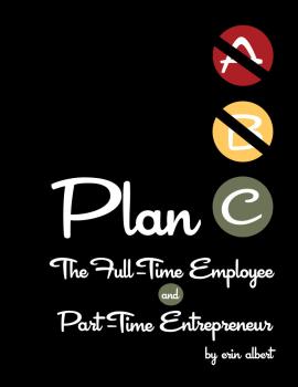Читать Plan C: The Full-Time Employee and Part-Time Entrepreneur - Erin M.D. Albert