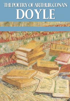 Читать The Poetry of Arthur Conan Doyle - Arthur Conan Doyle