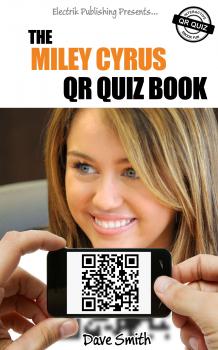 Читать The Miley Cyrus QR Book Quiz - Dave  Smith