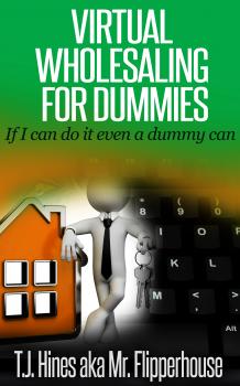 Читать Virtual Wholesaling for Dummies - TJ Hines aka Mrflipperhouse