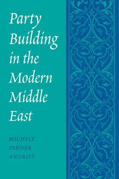 Читать Party Building in the Modern Middle East - Michele Penner Angrist