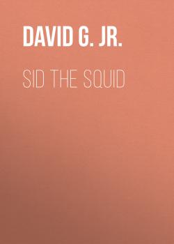 Читать Sid the Squid - David G. Derrick, Jr.