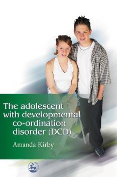 Читать The Adolescent with Developmental Co-ordination Disorder (DCD) - Amanda Kirby