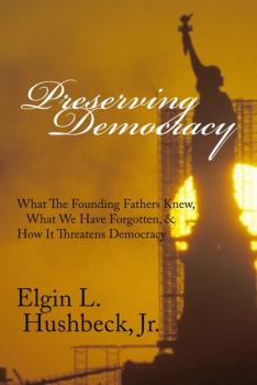 Читать Preserving Democracy - Elgin L Hushbeck