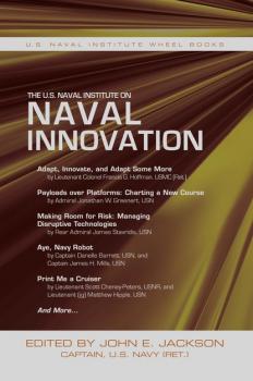 Читать The U.S. Naval Institute on Naval Innovation - John E. Jackson