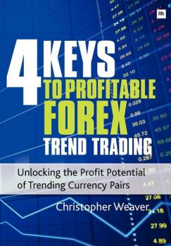 Читать 4 Keys to Profitable Forex Trend Trading - Christopher Weaver
