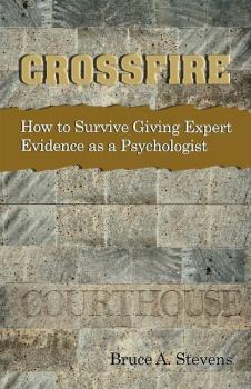 Читать Crossfire!  How to Survive Giving Expert Evidence as a Psychologist - Bruce A. Stevens