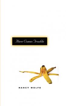 Читать Here Comes Trouble - Nancy Wolfe