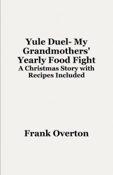 Читать Yule Duel- My Grandmothers' Yearly Food Fight - Frank Overton