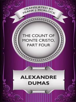 Читать The Count of Monte Cristo, Part Four - Александр Дюма