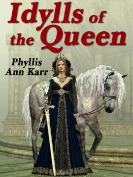 Читать The Idylls of the Queen - Phyllis Ann Karr