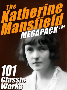 Читать The Katherine Mansfield MEGAPACK ® - Katherine Mansfield