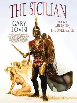 Читать The Sicilian, Book 1: Augustus, The Undefeated - Gary Lovisi