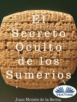 Читать El Secreto Oculto De Los Sumerios - Juan Moisés De La Serna