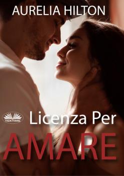 Читать Licenza Per Amare - Aurelia Hilton