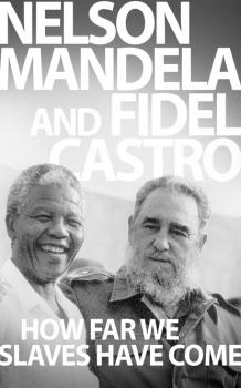 Читать How Far We Slaves Have Come - Nelson  Mandela