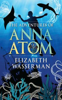 Читать The Adventures of Anna Atom - Elizabeth Wasserman