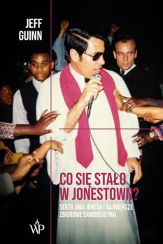 Читать Co się stało w Jonestown? Sekta Jima Jonesa i największe zbiorowe samobójstwo - Jeff  Guinn