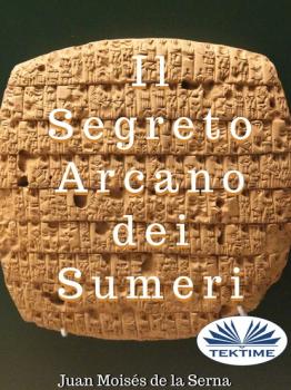 Читать Il Segreto Arcano Dei Sumeri - Juan Moisés De La Serna