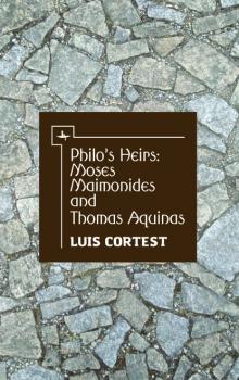 Читать Philo’s Heirs: Moses Maimonides and Thomas Aquinas - Luis Cortest
