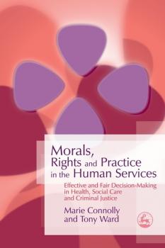 Читать Morals, Rights and Practice in the Human Services - Tony Ward