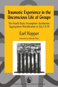 Читать Traumatic Experience in the Unconscious Life of Groups - Earl Hopper