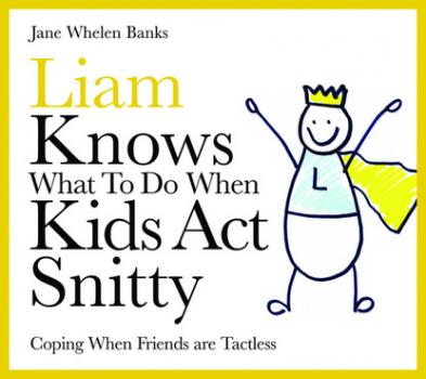 Читать Liam Knows What To Do When Kids Act Snitty - Jane Whelen-Banks