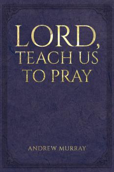 Читать Lord, Teach Us to Pray - Andrew Murray