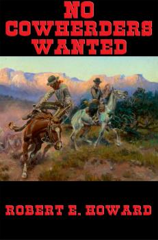Читать No Cowherders Wanted - Robert E. Howard