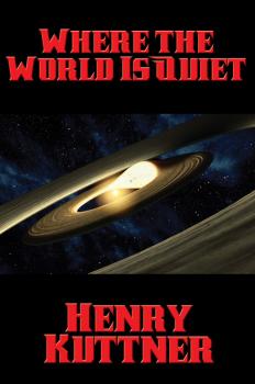 Читать Where the World Is Quiet - Henry  Kuttner