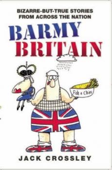 Читать Barmy Britain - Bizarre and True Stories From Across the Nation - Jack Crossley