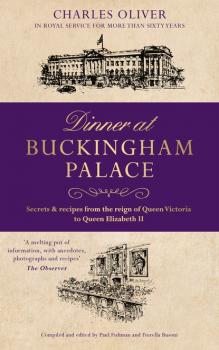 Читать Dinner at Buckingham Palace - Secrets & recipes from the reign of Queen Victoria to Queen Elizabeth II - Charles Oliver
