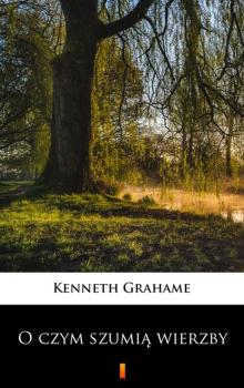 Читать O czym szumią wierzby - Kenneth Grahame