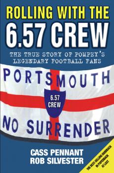 Читать Rolling with the 6.57 Crew - The True Story of Pompey's Legendary Football Fans - Cass Pennant