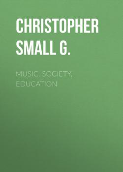 Читать Music, Society, Education - Christopher Small G.
