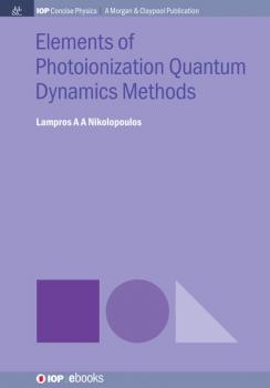Читать Elements of Photoionization Quantum Dynamics Methods - Lampros A A Nikolopoulos