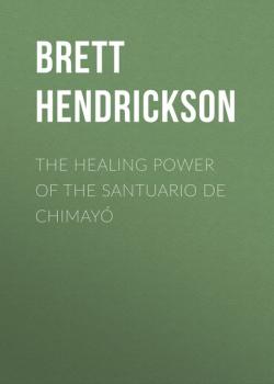 Читать The Healing Power of the Santuario de Chimayó - Brett Hendrickson