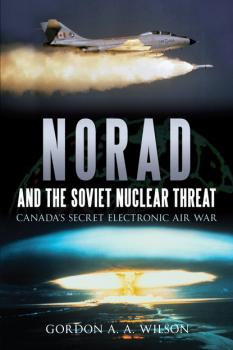 Читать NORAD and the Soviet Nuclear Threat - Gordon A.A. Wilson