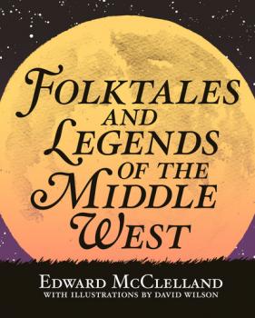 Читать Folktales and Legends of the Middle West - Edward McClelland