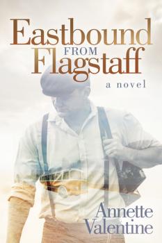 Читать Eastbound from Flagstaff - Annette Valentine