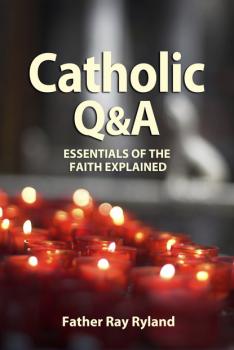 Читать Catholic Q&A - Father Ray Ryland