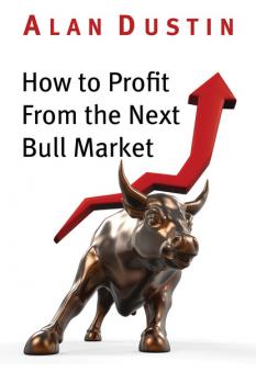 Читать How to Profit from the Next Bull Market - Alan Dustin