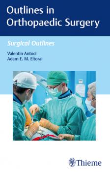Читать Outlines in Orthopaedic Surgery - Valentin Antoci