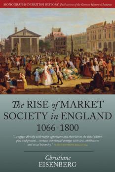 Читать The Rise of Market Society in England, 1066-1800 - Christiane Eisenberg
